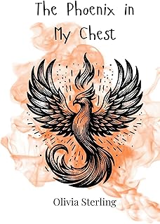 The Phoenix in My Chest