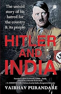 Hitler And India: The Untold Story of his Hatred for the Country and its People