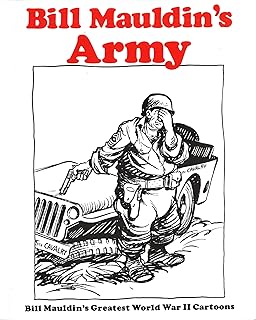 Bill Mauldin's Army: Bill Mauldin's Greatest World War II Cartoons