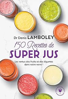 150 recettes de super-jus: Les vertus des fruits et des légumes dans votre verre !: 31555