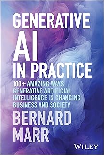 Generative AI in Practice: 100+ Amazing Ways Generative Artificial Intelligen