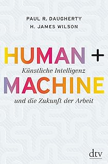 Human + Machine: Künstliche Intelligenz und die Zukunft der Arbeit