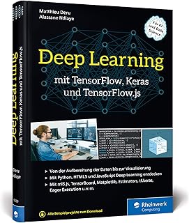 Deep Learning mit TensorFlow, Keras und TensorFlow.js: Einstieg, Konzepte und KI-Projekte mit Python, JavaScript und HTML5