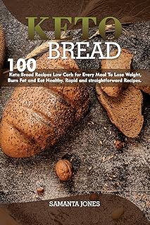 Keto Bread: 100 Keto Bread Recipes Low Carb for Every Meal, To Lose Weight, Burn Fat and Eat Healthy. Rapid and straightforward Recipes.