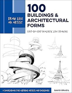 Draw Like An Artist: 100 Buildings And Architectural Forms: Step-By-Step Realistic Line Drawing - A Sourcebook For Aspiring Artists And Designers (Volume 6)