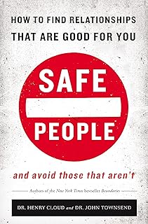 Safe People: How to Find Relationships That Are Good for You and Avoid Those That Aren't