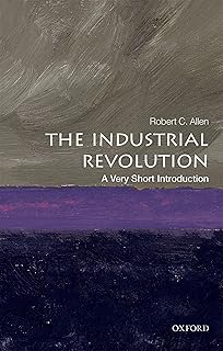 The Industrial Revolution: A Very Short Introduction Allen, Robert C.