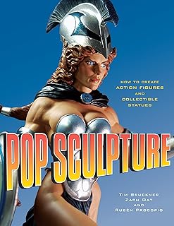 Pop Sculpture: How to Create Action Figures and Collectible Statu