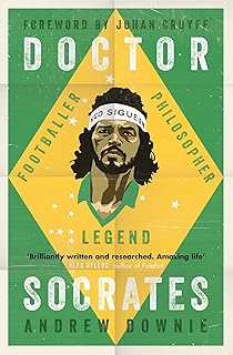 Doctor Socrates: Footballer, Philosopher, Legend Downie, Andrew