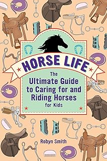 Rockridge Press Horse Life: The Ultimate Guide to Caring for and Riding Horses for Kids