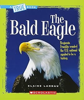 The Bald Eagle (A True Book: American History)