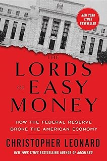 The lords of easy money: how the federal reserve broke the american economy