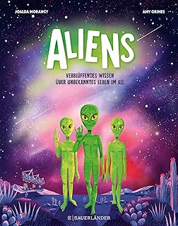 Aliens: Verblüffendes Wissen über unbekanntes Leben im All | Spannendes Kindersachbuch über das Weltall und Außerirdische (ab 8 Jahren)