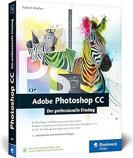 Adobe Photoshop CC: Photoshop-Know-how für Einsteiger im Grafik- und Fotobereich – 3. Auflage