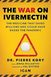 War on Ivermectin: The Medicine that Saved Millions and Could Have Ended the Pandemic