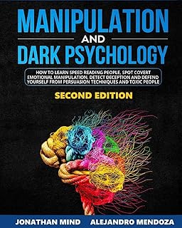 Manipulation and Dark Psychology: 2nd EDITION. How to Learn Speed Reading People Spot Covert Emotional Manipulation Detect Deception and Defend Yourself from Persuasion Techniques and Toxic