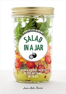 Salad in a Jar: 68 Recipes for Salads and Dressings [A Cookbook]