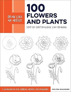 Draw Like An Artist: 100 Flowers And Plants: Step-By-Step Realistic Line Drawing * A Sourcebook For Aspiring Artists And Designers (Volume 2)