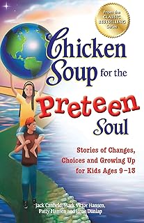 Chicken Soup for the Preteen Soul: Stories of Changes, Choices and Growing Up for Kids Ages 9-13