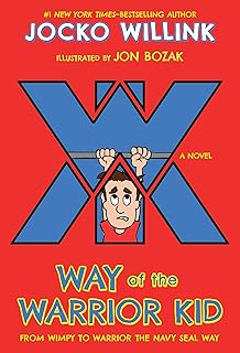 Way of the Warrior Kid: From Wimpy to Warrior the Navy SEAL Way: From Wimpy to Warrior the Navy Seal Way: A Novel: 1