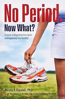 No Period. Now What?: A Guide to Regaining Your Cycles and Improving Your Fertility