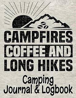 Campfires Coffee and Long Hikes Camping Journal & Logbook: Perfect trip planner for camping trips & family vacations at camp