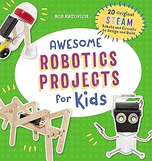 Awesome Robotics Projects for Kids: 20 Original Steam Robots and Circuits to Design and Build