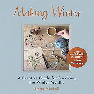 Making Winter: A Creative Guide for Surviving the Winter Months