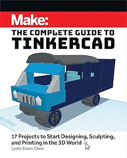 Make: The Complete Guide to Tinkercad: 17 Projects to Start Designing and Printing in the 3D World