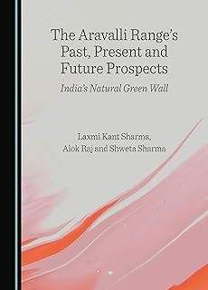 The Aravalli Range’s Past, Present and Future Prospects: India’s Natural Green Wall