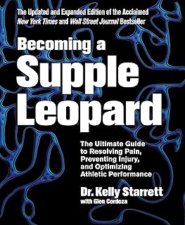 Becoming A Supple Leopard: The Ultimate Guide to Resolving Pain, Preventing Injury, and Optimizing Athletic Performance