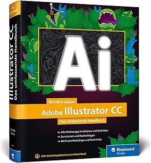 Adobe Illustrator CC: Das umfassende Handbuch: Ihr Standardwerk zum Lernen und Nachschlagen