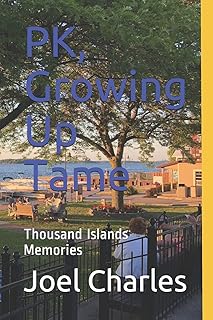 PK, Growing Up Tame: Thousand Islands Memories