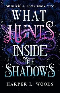 What Hunts Inside the Shadows: your next fantasy romance obsession! (Of Flesh and