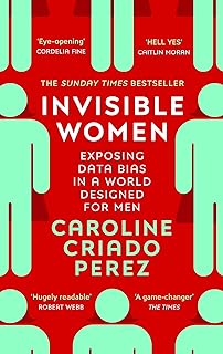 Invisible Women: the Sunday Times number one bestseller exposing the gender bias women face every day