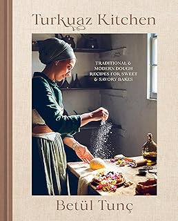 Turkuaz Kitchen: Traditional and Modern Dough Recipes for Sweet and Savory Bakes: A Baking Book