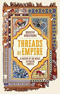 Threads of Empire: A History of the World in Twelve Carpets