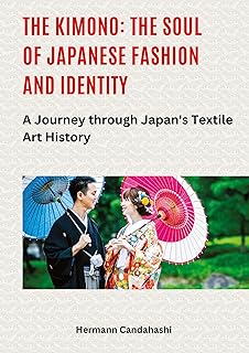 The Kimono: The Soul of Japanese Fashion and Identity: A Journey through Japan's Textile Art History