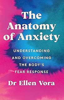 The Anatomy of Anxiety: Understanding and Overcoming the Body's Fear Response