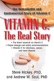 Vitamin C: The Real Story: The Remarkable and Controversial Healing Factor