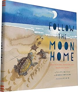 Follow the Moon Home: A Tale of One Idea, Twenty Kids, and a Hundred Sea Turtles (Children's Story Books, Sea Turtle Gifts, Moon Books for Kids, Children's Environment Books, Kid's Turtle Books)