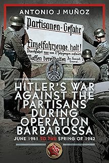 Hitler's War Against the Partisans During Operation Barbarossa: June 1941 to the Spring of 1942