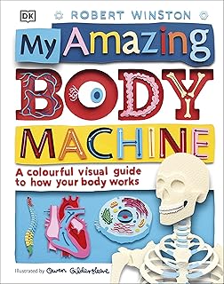 DK My Amazing Body Machine: A Colourful Visual Guide to How your Body Works