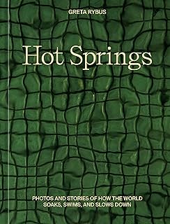 Hot Springs: Photos and Stories of How the World Soaks, Swims, and Slows Down