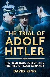 Pan The Trial of Adolf Hitler: The Beer Hall Putsch And The Rise of Nazi Germany