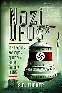 Nazi UFOs: The Legends and Myths of Hitler's Flying Saucers in Ww2