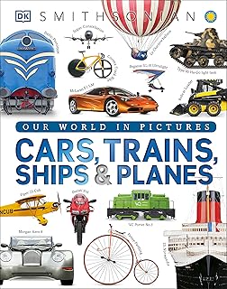 Cars, Trains, Ships, And Planes: A Visual Encyclopedia of Every Vehicle