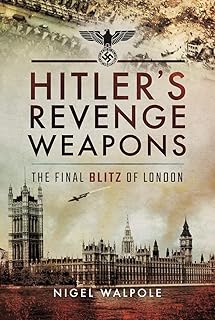 Hitler's Revenge Weapons: The Final Blitz of London