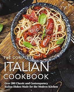 The Complete Italian Cookbook: 200 Classic and Contemporary Italian Dishes Made for the Modern Kitchen