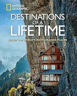 National Geographic Destinations of a lifetime: 225 of the world's most amazing places